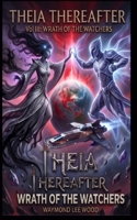 Theia Thereafter Vol. III: Wrath of the Watchers B0HFCFMGR6 Book Cover