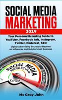 Social Media Marketing 2019: Your Personal Branding Guide to YouTube, Facebook Ads, Instagram, Twitter, Pinterest, SEO - Digital Advertising Secrets to Become an Influencer and Build a Small Business 1097402843 Book Cover