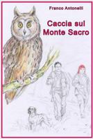 Caccia sul monte sacro: Guerra tra un uomo cacciatore e una donna animalista e anticaccia 1976321891 Book Cover