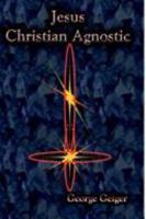 Jesus - A Christian Agnostic 1411630254 Book Cover