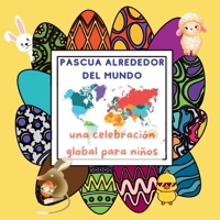 La Pascua Alrededor del Mundo: una Celebración Global para Niños con Tradiciones y Costumbres desde Huevos de Pascua Multicolores hasta Cometas (Spanish Edition) B0DWM1BX3V Book Cover