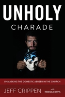 Unholy Charade: Unmasking the Domestic Abuser in the Church 0692533222 Book Cover