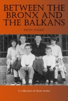 Between the Bronx and the Balkans 0557362113 Book Cover