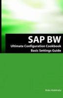 SAP Bw Ultimate Cookbook: SAP Bw Basic Settings and Configuration Guide 1933804203 Book Cover