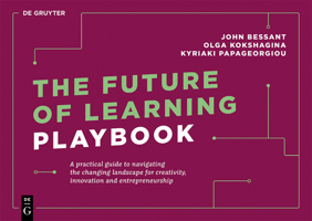 The Future of Learning Playbook: A Practical Guide to Navigating the Changing Landscape for Creativity, Innovation and Entrepreneurship 3110739437 Book Cover