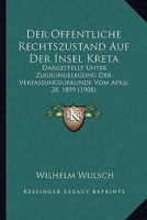 Der Offentliche Rechtszustand Auf Der Insel Kreta: Dargestellt Unter Zugrundelegung Der Verfassungsurkunde Vom April 28, 1899 (1908) 1160424829 Book Cover