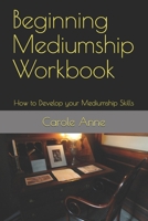 Beginning Mediumship Workbook: How to Develop your Mediumship Skills 1730947727 Book Cover