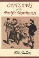 Outlaws of the Pacific Northwest 087004396X Book Cover