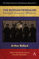 The Russian Pendulum: Autocracy?Democracy?Bolshevism (Anthem Americans in Revolutionary Russia, 1) 1839996951 Book Cover