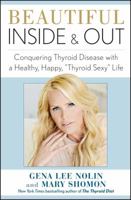 Beautiful Inside and Out: Conquering Thyroid Disease with a Healthy, Happy, "Thyroid Sexy" Life 1451687222 Book Cover