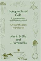 Fungi without Gills (Hymenomycetes and Gasteromycetes): An identification handbook 0412369702 Book Cover