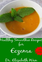Healthy Smoothie Recipes for Eczema 2nd Edition 1329082443 Book Cover