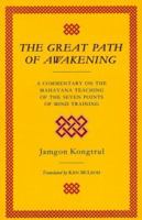 The Great Path of Awakening: The Classic Guide to Lojong, a Tibetan Buddhist Practice for Cultivating the Heart of Compassion (Shambhala Classics) 1570625875 Book Cover