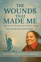 The Wounds That Made Me: How God Used My Breaking to Build My Calling Your wounds were never wasted. B0GYBHHCBC Book Cover