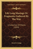 Life Long Musings Or Fragments Gathered By The Way: A Collection Of Poems 1145123031 Book Cover
