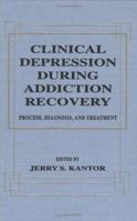 Clinical Depression During Addiction Recovery, Process, Diagnosis, and Treatment 0824796225 Book Cover