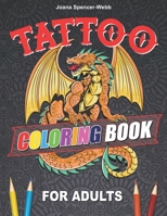 Tattoo Coloring Book For Adults: Outstanding Tattoo Coloring Book for Relaxation and Stress Relief, Modern Tattoo Designs B091DWW5LL Book Cover