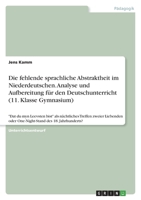 Die fehlende sprachliche Abstraktheit im Niederdeutschen. Analyse und Aufbereitung für den Deutschunterricht (11. Klasse Gymnasium): Dat du myn ... des 18. Jahrhunderts? 334666516X Book Cover