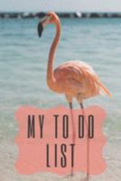 My To Do List - Flamingo: 6 x 9 inches - 75 pages of to do lists... flamingo cover 1691566314 Book Cover