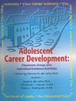 ADOLESCENT CAREER DEVELOPMENT: Classroom, Group, and Individual Guidance Activities 1930572379 Book Cover