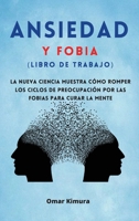 Ansiedad y Fobia (libro de Trabajo): La nueva ciencia muestra c�mo romper los ciclos de preocupaci�n por las fobias para curar la mente 1008981338 Book Cover