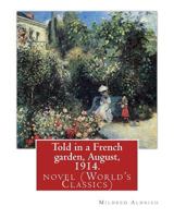 Told in a French Garden: August; 1914 1537655566 Book Cover