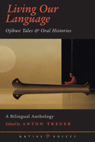 Living Our Language: Ojibwe Tales And Oral Histories (Native Voices) 0873514041 Book Cover
