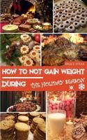 How to Not Gain Weight During the Holiday Season 1981468900 Book Cover