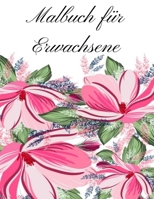 Malbuch f�r Erwachsene: Malbuch f�r Erwachsene - 60 einzigartige Blumen Motive zur F�rderung von Gelassenheit, Stressabbau und der eigenen Kreativit�t B09SV3LVNZ Book Cover