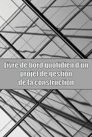Livre de bord quotidien d'un projet de gestion de la construction: Suivi quotidien du surintendant de la construction pour les horairesles activités q 180403049X Book Cover