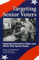 Targeting Senior Voters: Campaign Outreach to Elders and Others with Special Needs 0742501124 Book Cover