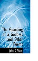 The Guarding of a Goddess and Other Poems 0530172453 Book Cover