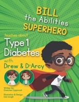 Bill the Abilities teaches about Type 1 Diabetes with Drew and D'Arcy (Bill the Abilties) B0F1N9BKCN Book Cover