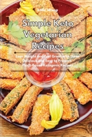 Simple Keto Vegetarian Recipes: Lose Weight and Feel Great with these Delicious and Easy to Prepare Plant-Based Ketogenic Recipes 1801934487 Book Cover