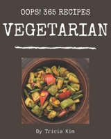 Oops! 365 Vegetarian Recipes: Welcome to Vegetarian Cookbook B08GFL6R7V Book Cover