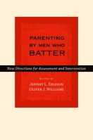 Parenting by Men Who Batter: New Directions for Assessment and Intervention (Interpersonal Violence) 0195309030 Book Cover