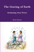 The Gracing of Earth: Awakening Your Power 1304771318 Book Cover