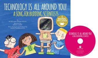 Technology Is All Around You!: A Song for Budding Scientists 1632906082 Book Cover