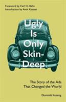 Ugly Is Only Skin-Deep: The Story of the Ads That Changed the World 1785893173 Book Cover