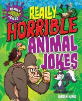 Really Horrible Animal Jokes 1477790748 Book Cover