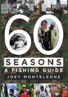 60 Seasons: a fishing guide 1952474922 Book Cover