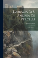 L'abbazia Di S. Andrea De Vercelli: Studio Storico... 102177734X Book Cover