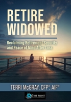 Retire Widowed: Reclaiming Retirement Security and Peace of Mind After Loss B0GXYVZ4HX Book Cover