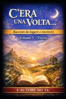 C’ERA UNA VOLTA…: Racconti da leggere e riscrivere Volume 5 — Vivere (Italian Edition) B0GQPMW9F8 Book Cover