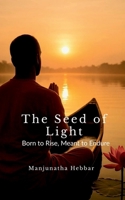 The Seed of Light: Born to Rise, Meant to Endure B0FQBYGVZP Book Cover