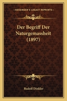 Der Begriff Der Naturgemassheit (1897) 1160427003 Book Cover