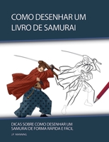 Como Desenhar um Livro de Samurai: Dicas sobre Como Desenhar um Samurai de Forma Rápida e Fácil (Presentes Para Crianças - Livros de Como Desenhar) (Portuguese Edition) B0DVNLHMFQ Book Cover