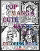 Pop Manga Cute Day Of Dead : A Coloring Book for Manga And Creepy Lovers: 8.5 x 11 inc, 24 Designs, 48 Pages Featuring Intricate Manga Designs for ... Teens And Adults to Color and Enjoy Together B0C7JDB4PV Book Cover