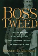 Boss Tweed: The Rise and Fall of the Corrupt Pol Who Conceived the Soul of Modern New York 078671686X Book Cover