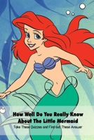 How Well Do You Really Know About The Little Mermaid: Take These Quizzes and Find out These Answer B09TF1JWK3 Book Cover